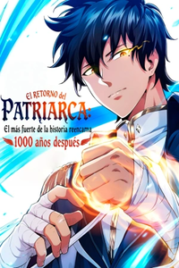 El Retorno del Patriarca: El más fuerte de la historia reencarna 1000 años después